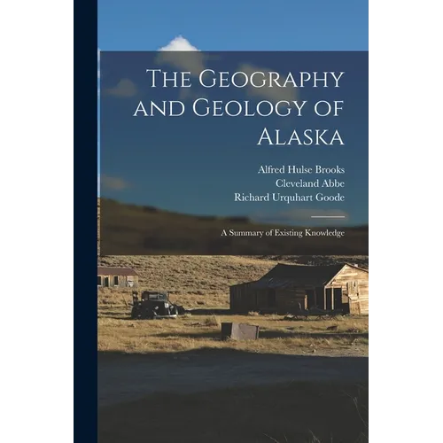 The Geography and Geology of Alaska: A Summary of Existing Knowledge
