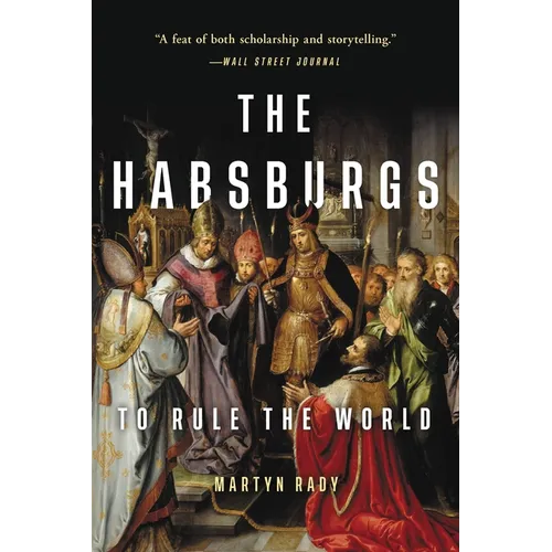 The Habsburgs: To Rule the World - Paperback