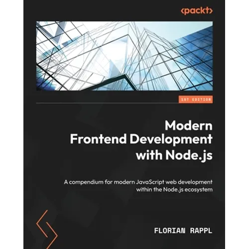Modern Frontend Development with Node.js: A compendium for modern JavaScript web development within the Node.js ecosystem - Paperback