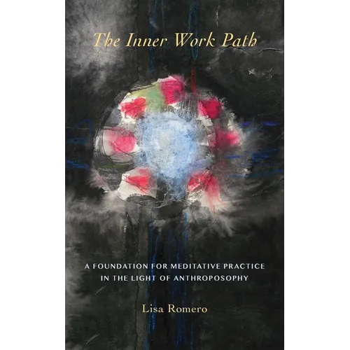 The Inner Work Path: A Foundation for Meditative Practice in the Light of Anthroposophy - Paperback