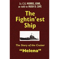 The Fightin'est Ship: The Story of the Cruiser Helena