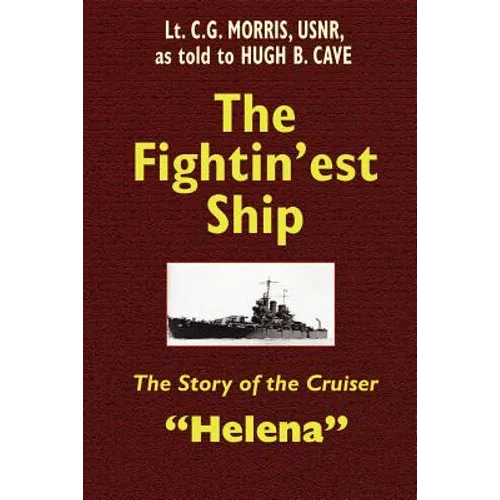 The Fightin'est Ship: The Story of the Cruiser Helena