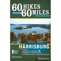 60 Hikes Within 60 Miles: Harrisburg: Including Cumberland, Dauphin, Lancaster, Lebanon, Perry, and York Counties in Central Pennsylvania