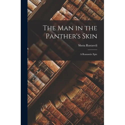 The Man in the Panther's Skin: A Romantic Epic - Paperback