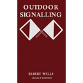 Outdoor Signalling (Legacy Edition): A Classic Handbook on Communicating Over Distance using Cypher Messages with Flags, Light, and Sound