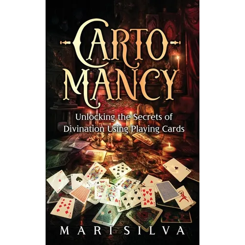 Cartomancy: Unlocking the Secrets of Divination Using Playing Cards - Hardcover