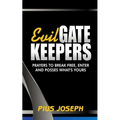 Evil Gatekeepers: Prayers to Break Free, Enter and Possess what's Yours - Paperback