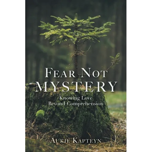 Fear Not Mystery: Knowing Love Beyond Comprehension - Paperback