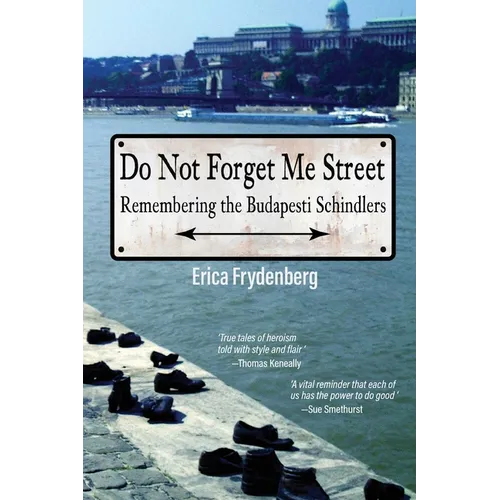 Do Not Forget Me Street: Remembering the Budapesti Schindlers