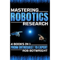 Mastering Robotics Research: From Enthusiast To Expert - Paperback