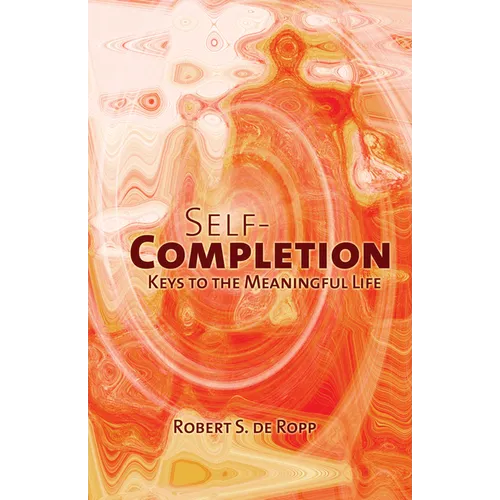 Self-Completion: Keys to the Meaningful Life - Hardcover