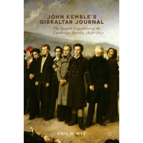 John Kemble's Gibraltar Journal: The Spanish Expedition of the Cambridge Apostles, 1830-1831