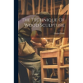 The Technique Of Wood Sculpture - Paperback
