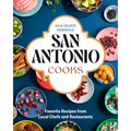 San Antonio Cooks: Favorite Recipes from Local Chefs and Restaurants - Hardcover