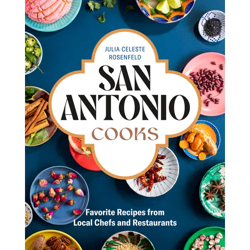 San Antonio Cooks: Favorite Recipes from Local Chefs and Restaurants - Hardcover
