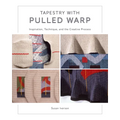 Tapestry with Pulled Warp: Inspiration, Technique, and the Creative Process - Hardcover