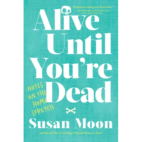 Alive Until You're Dead: Notes on the Home Stretch - Paperback