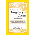 The History of Orangeburg County, South Carolina, from Its First Settlement to the Close of the Revolutionary War