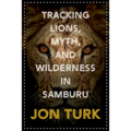 Tracking Lions, Myth, and Wilderness in Samburu - Paperback