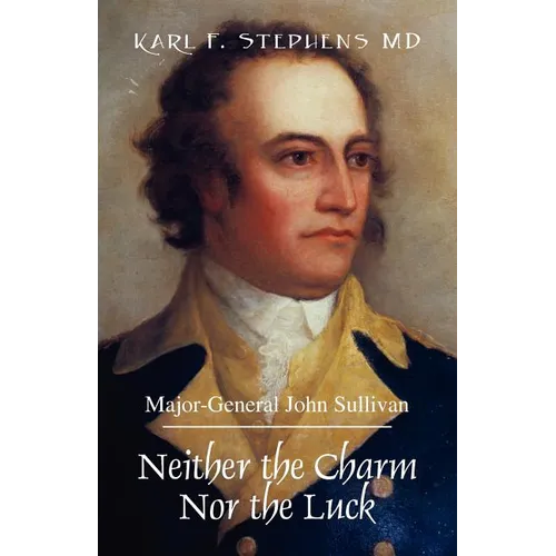 Neither the Charm Nor the Luck: Major-General John Sullivan