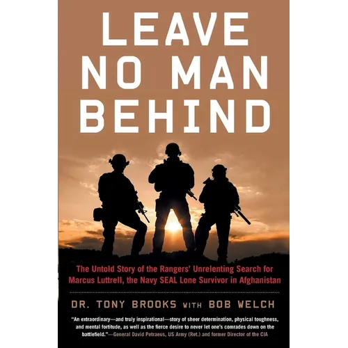Leave No Man Behind: The Untold Story of the Rangers' Unrelenting Search for Marcus Luttrell, the Navy Seal Lone Survivor in Afghanistan - Paperback