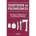 Countdown to Preparedness: The Prepper's 52 Week Course to Total Disaster Readiness - Paperback