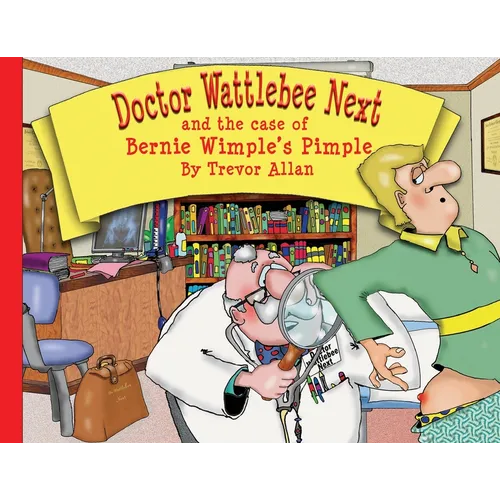 Doctor Wattlebee Next and the case of Bernie Wimple's Pimple - Paperback