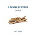 A Bundle of Sticks: A Memoir - Hardcover