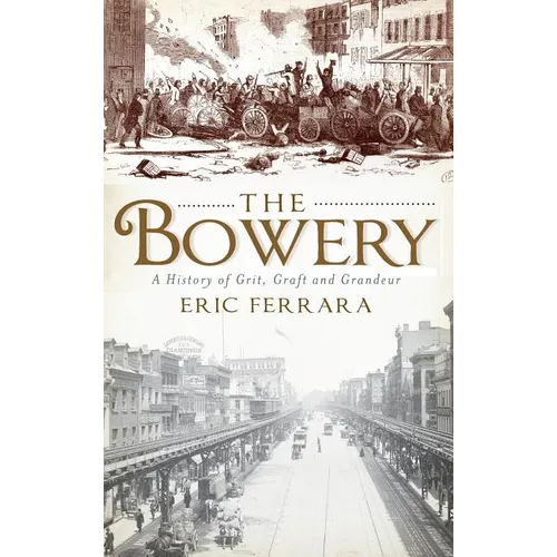 The Bowery: A History of Grit, Graft and Grandeur