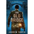 The Old Bridge: A Joe Johnson Thriller, Book 2 - Paperback
