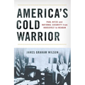 America's Cold Warrior: Paul Nitze and National Security from Roosevelt to Reagan