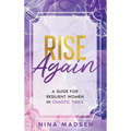 Rise Again: A Guide for Resilient Women in Chaotic Times - Hardcover