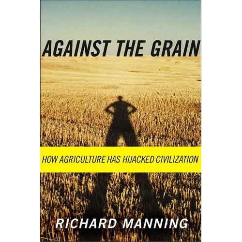 Against the Grain: How Agriculture Has Hijacked Civilization - Paperback