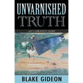 Unvarnished Truth: Life's Greatest Story - Paperback