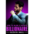 How to Blow It with a Billionaire - Paperback