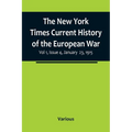 The New York Times Current History of the European War, Vol 1, Issue 4, January 23, 1915