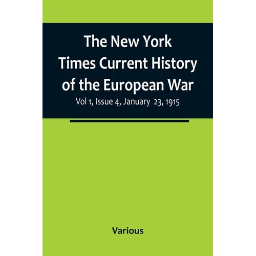 The New York Times Current History of the European War, Vol 1, Issue 4, January 23, 1915