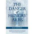 The Danger of Hungry Arms - Paperback
