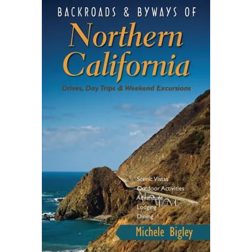 Backroads & Byways of Northern California: Drives, Day Trips & Weekend Excursions