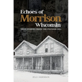 Echoes of Morrison, Wisconsin: True Stories from the Pioneer Era