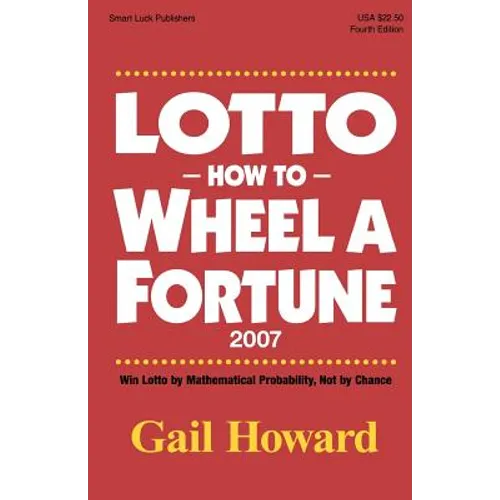 Lotto How to Wheel a Fortune 2007: Win Lotto by mathematical Probability, Not by Chance - Paperback