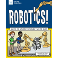 Robotics!: With 25 Science Projects for Kids - Paperback