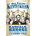Our Fellow Kentuckians: Rascals, Heroes and Just Plain Uncommon Folk - Paperback