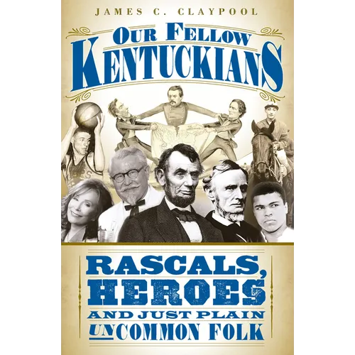 Our Fellow Kentuckians: Rascals, Heroes and Just Plain Uncommon Folk - Paperback