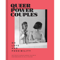 Queer Power Couples: On Love and Possibility - Hardcover