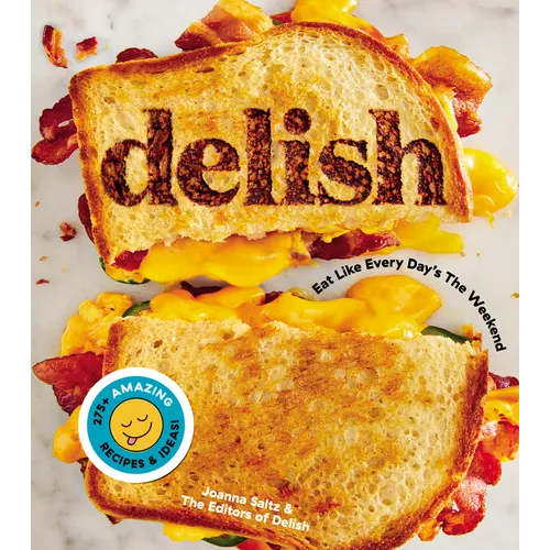 Delish: Eat Like Every Day's the Weekend - Hardcover