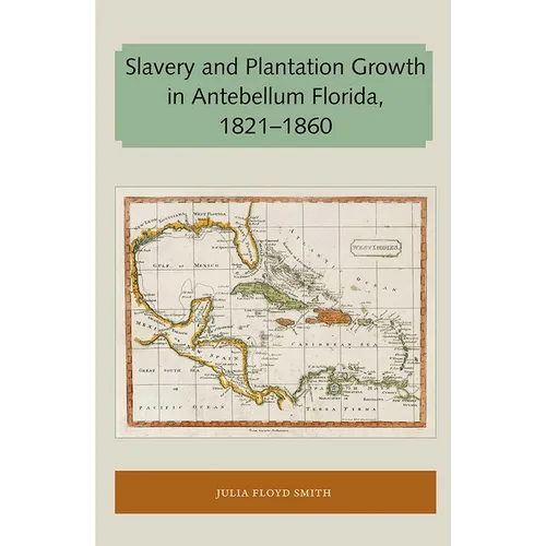 Slavery and Plantation Growth in Antebellum Florida 1821-1860