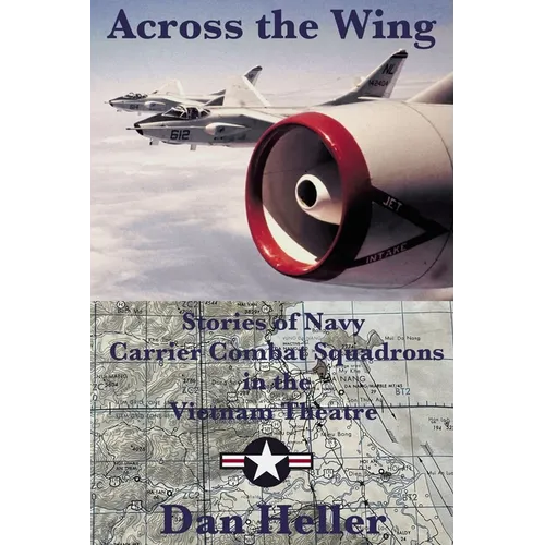Across the Wing: Stories of Navy Carrier Combat Squadrons in the Vietnam Theatre - Paperback