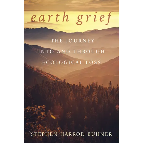 Earth Grief: The Journey Into and Through Ecological Loss - Paperback