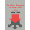 The Military Strategy of the Soviet Union: A History - Paperback